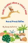 Short Stories From a Child's Mind : The Animal Edition - eBook