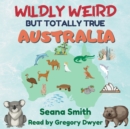 Wildly Weird But Totally True: Australia - eAudiobook