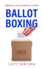Ballot Boxing : Democracy Is Only as Strong as Its Voters - eBook