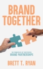 Brand Together : Six Principles of Successful Brand Partnerships - eBook