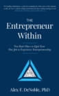 The Entrepreneur Within : You Don't Have to Quit Your Day Job to Experience Entrepreneurship - eBook
