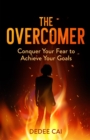 The Overcomer : Conquer Your Fear to Achieve Your Goals - eBook