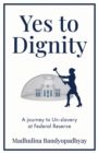 Yes to Dignity : A Journey to Un-Slavery Through the Dirty White Ceiling of Federal Reserve - eBook