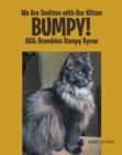 We Are Smitten with Our Kitten Bumpy! AKA: Brambles Bumpy Byrne - eBook