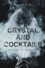 Crystal and Cocktails : Anatomy of an Addict - eBook