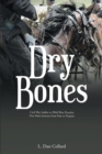Dry Bones : Civil War Soldier to Wild West Preacher One ManaEUR(tm)s Journey from Pain to Purpose - eBook