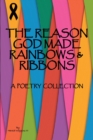 The Reason God Made Rainbows and Ribbons : A Poetry Collection - eBook