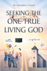 Seeking The One True Living God - eBook