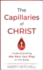 The Capillaries of Christ : Understanding the Part You Play in His Body - eBook