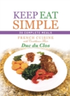 Keep Eat Simple: 30 Complete Meals : French Cuisine with Caribbean Flair - eBook
