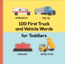 100 First Truck and Vehicle Words for Toddlers - eBook