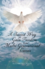 A Sacred Way to Gain Freedom from Multi-Generational Curses - eBook