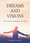 Dreams and Visions : God's Picture Language for the Heart - eBook