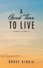 A Good Time to Live : An Autobiography of Life in The Late 20th Century - eBook