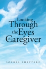 Looking Through the Eyes of a Caregiver - eBook