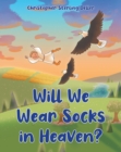 Will We Wear Socks in Heaven? - eBook