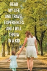 Read My Life and Travel Experiences and I will Throw in a Kid - eBook