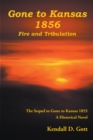 Gone to Kansas 1856 Fire and Tribulation : The Sequel to Gone to Kansas 1855 A Historical Novel - eBook