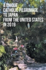A Unique Catholic Pilgrimage to Japan from the United States in 2019 - eBook