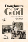 Doughnuts for God : A Novel of a Salvation Army Squad in the Great War - eBook