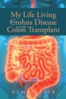 My Life Living With Crohns Disease And After Colon Transplant Surgery - eBook