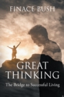 Great Thinking : The Bridge to Successful Living - eBook