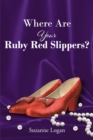 Where Are Your Ruby Red Slippers? - eBook