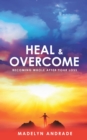 Heal and Overcome : Becoming Whole After Your Loss - eBook