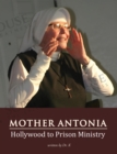 Mother Antonia : Hollywood to Prison Ministry - eBook