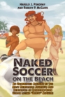 Naked Soccer on the Beach : An Unabridged Account of The Most Memorable Journeys And Reminisces of Canadian-Born Urban Legend "Bobby" McGuire - eBook