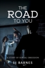 The Road to You : A Story of Sexual Obsession - eBook
