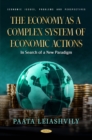 The Economy as a Complex System of Economic Actions: In Search of a New Paradigm - eBook