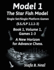Model I - The Star Fish Model - Single Set/Single Platform Games ( S.S./S.P. 1.1. 1-3 ), Book 1 Volume 1 Games ( 1 - 3 ) : A New Horizon for Advance Chess - eBook
