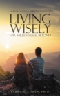 Living Wisely - For Millenials & Beyond : Essential Skills for Life's Journey - eBook