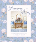Return to Pretty : Giving New Life to Traditional Style - eBook