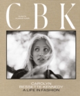 CBK: Carolyn Bessette Kennedy : A Life in Fashion - eBook