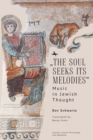 "The Soul Seeks Its Melodies" : Music in Jewish Thought - eBook