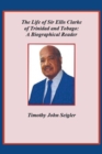 The Life of Sir Ellis Clarke of Trinidad and Tobago: A Biographical Reader - eBook