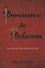 Dominance and Delusion : Why we do the things we do - eBook