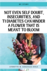 Not Even Self Doubt, Insecurities, and T1Diabetes Can Hinder A Flower That Is Meant To Bloom - eBook