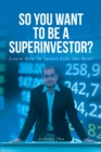 So You Want to Be a Superinvestor? : Learn How to Invest Like the Best! - eBook