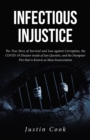 Infectious Injustice : The True Story of Survival and Loss against Corruption, the COVID-19 Disaster inside of San Quentin, and the Dumpster Fire that is Known as Mass Incarceration - eBook