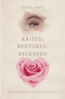 Raised, Restored, Released : How God turned my sorrow into Joy - eBook