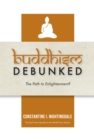 Buddhism Debunked : The Path to Enlightenment? - eBook