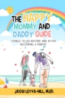 The Happy Mommy and Daddy Guide : Things to Do BEFORE & after Becoming a Parent - eBook