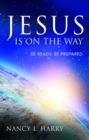 Jesus Is on the Way : Be Ready, Be Prepared - eBook