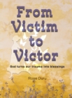 From Victim to Victor : God Turns our Trauma into Blessings - eBook
