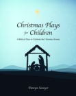 Christmas Plays for Children : 4 Biblical Plays to Celebrate the Christmas Season - eBook