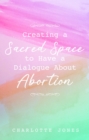 Creating a Sacred Space to Have a Dialogue about Abortion - eBook