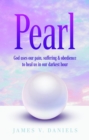 Pearl : God Uses Our Pain, Suffering, and Obedience to Heal Us in Our Darkest Hour - eBook